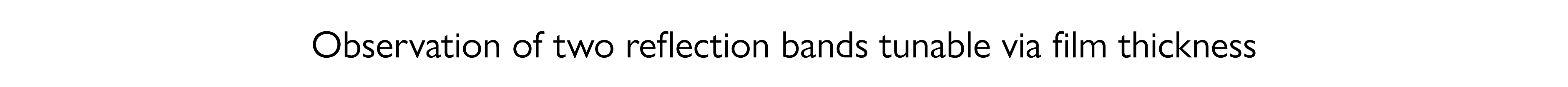 Observation of two reflection bands tunable via film thickness