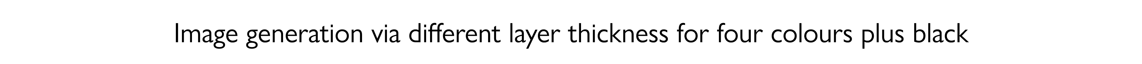 Image generation via different layer thickness for four colours plus black