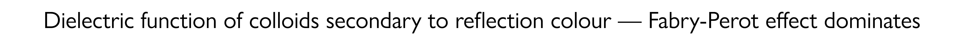 Dielectric function of colloids secondary to reflection colour — Fabry-Perot effect dominates