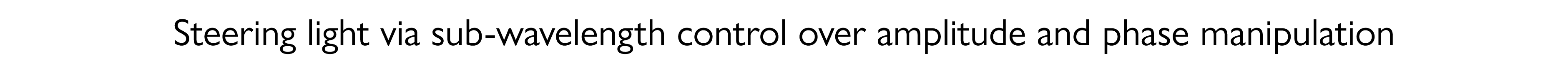 Steering light via sub-wavelength control over amplitude and phase manipulation