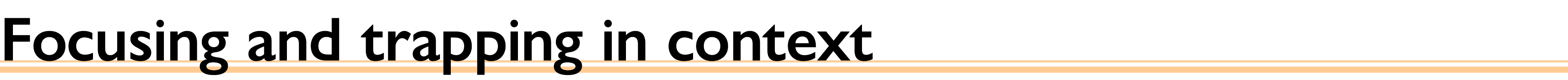 Focusing and trapping in context