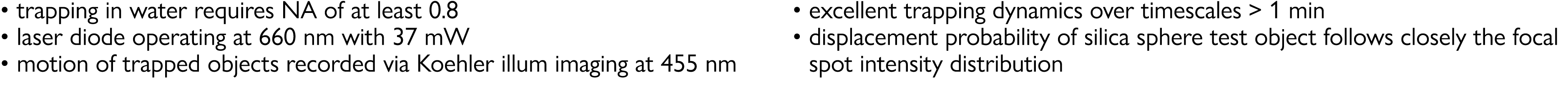   trapping in water requires NA of at least 0 8   laser diode operating at 660 nm with 37 mW   motion of trapped obje   