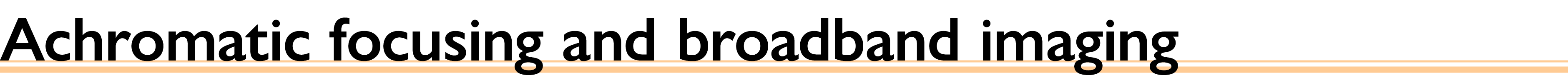Achromatic focusing and broadband imaging