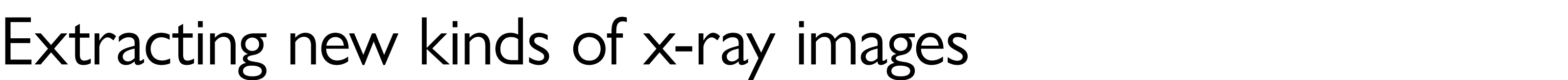 Extracting new kinds of x ray images