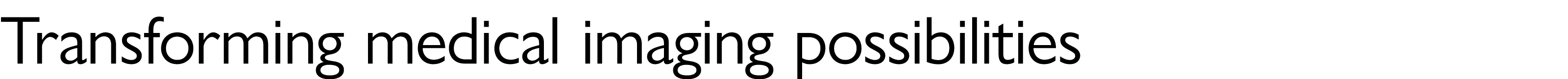 Transforming medical imaging possibilities