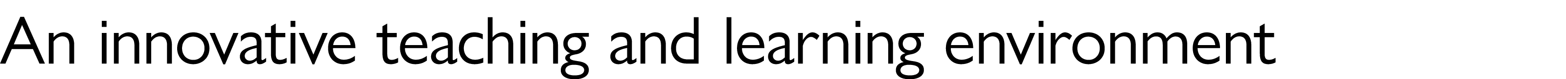 An innovative teaching and learning environment