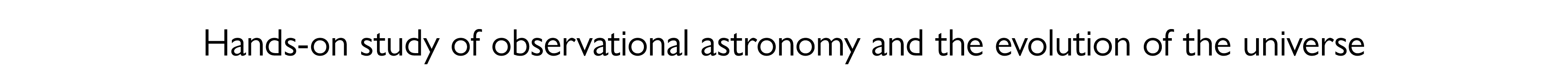 Hands on study of observational astronomy and the evolution of the universe