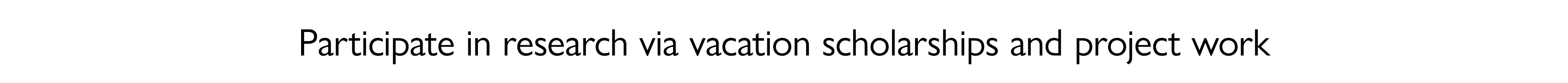 Participate in research via vacation scholarships and project work