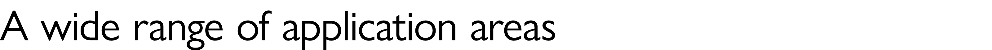 A wide range of application areas
