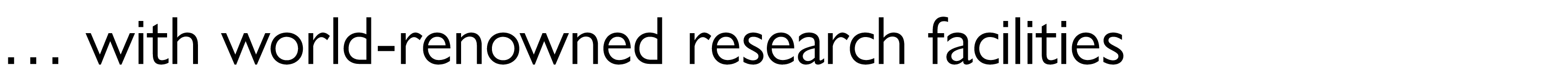 … with world renowned research facilities