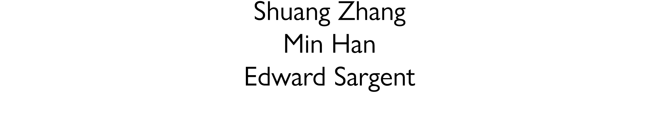 Shuang Zhang Min Han Edward Sargent