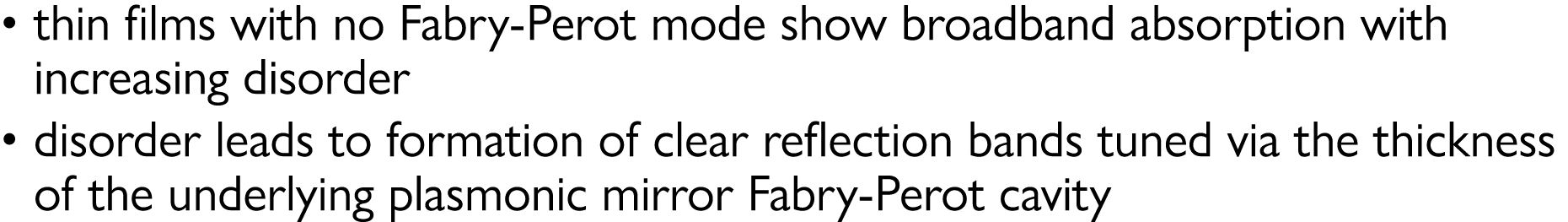   thin films with no Fabry-Perot mode show broadband absorption with increasing disorder   disorder leads to formatio   