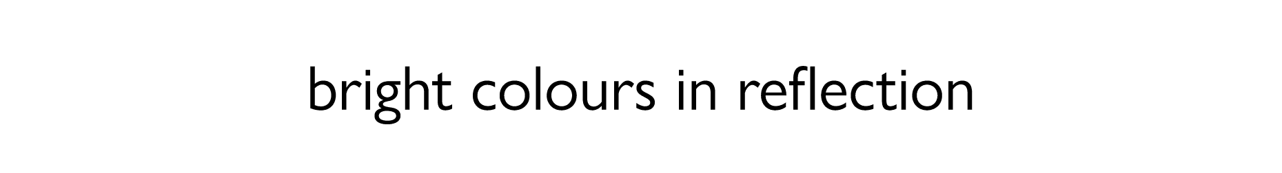 bright colours in reflection