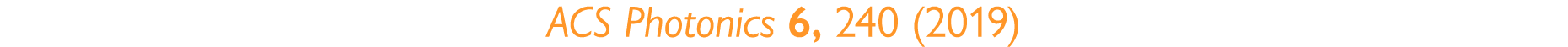 ACS Photonics 6, 240 (2019)