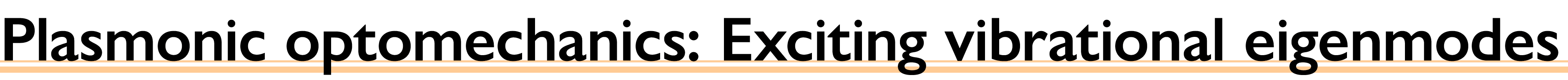 Plasmonic optomechanics: Exciting vibrational eigenmodes