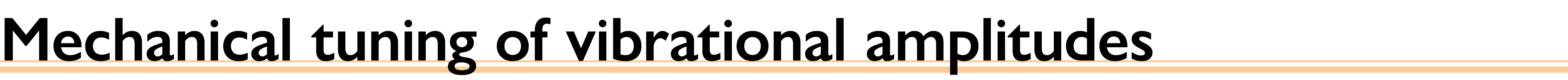 Mechanical tuning of vibrational amplitudes