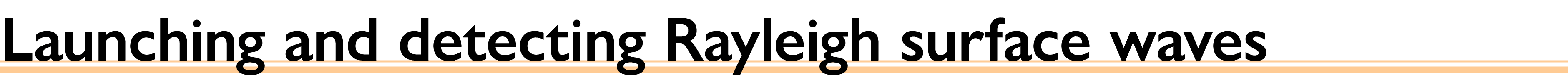 Launching and detecting Rayleigh surface waves